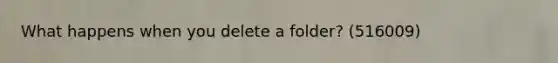 What happens when you delete a folder? (516009)