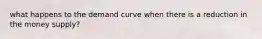 what happens to the demand curve when there is a reduction in the money supply?