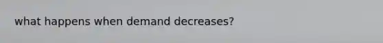 what happens when demand decreases?