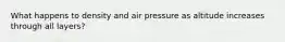 What happens to density and air pressure as altitude increases through all layers?