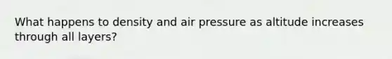 What happens to density and air pressure as altitude increases through all layers?