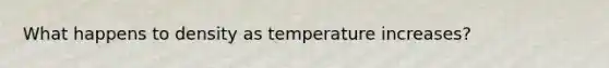 What happens to density as temperature increases?