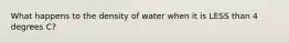 What happens to the density of water when it is LESS than 4 degrees C?