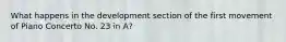 What happens in the development section of the first movement of Piano Concerto No. 23 in A?
