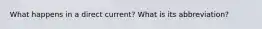 What happens in a direct current? What is its abbreviation?