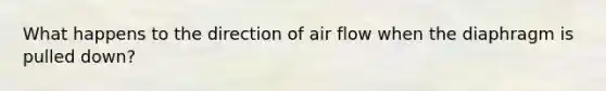 What happens to the direction of air flow when the diaphragm is pulled down?