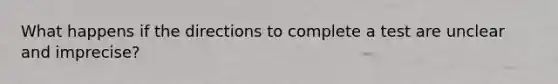 What happens if the directions to complete a test are unclear and imprecise?