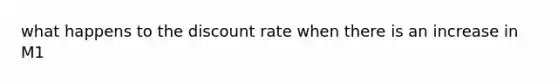 what happens to the discount rate when there is an increase in M1