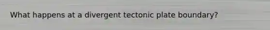 What happens at a divergent tectonic plate boundary?