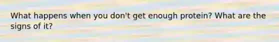 What happens when you don't get enough protein? What are the signs of it?