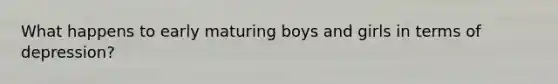 What happens to early maturing boys and girls in terms of depression?