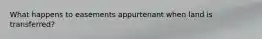 What happens to easements appurtenant when land is transferred?