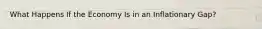 What Happens If the Economy Is in an Inflationary Gap?