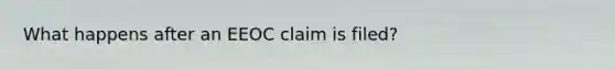 What happens after an EEOC claim is filed?