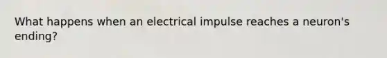 What happens when an electrical impulse reaches a neuron's ending?