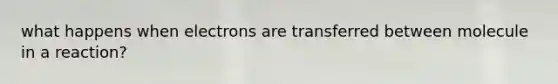 what happens when electrons are transferred between molecule in a reaction?