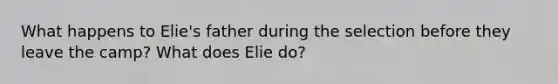 What happens to Elie's father during the selection before they leave the camp? What does Elie do?