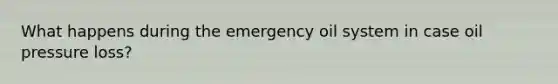 What happens during the emergency oil system in case oil pressure loss?