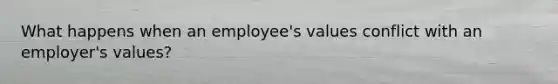 What happens when an employee's values conflict with an employer's values?