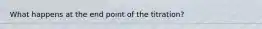 What happens at the end point of the titration?