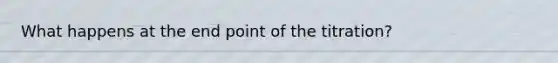 What happens at the end point of the titration?