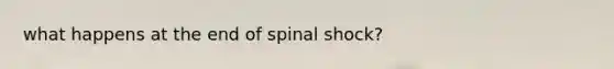 what happens at the end of spinal shock?