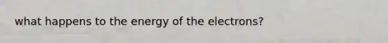 what happens to the energy of the electrons?