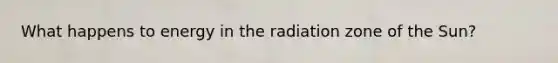 What happens to energy in the radiation zone of the Sun?