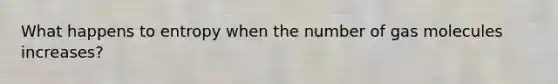 What happens to entropy when the number of gas molecules increases?