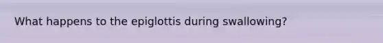 What happens to the epiglottis during swallowing?