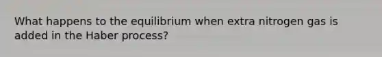 What happens to the equilibrium when extra nitrogen gas is added in the Haber process?