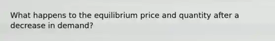 What happens to the equilibrium price and quantity after a decrease in demand?