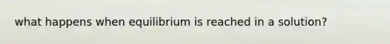 what happens when equilibrium is reached in a solution?