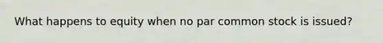 What happens to equity when no par common stock is issued?