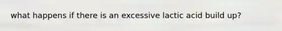 what happens if there is an excessive lactic acid build up?
