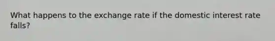 What happens to the exchange rate if the domestic interest rate falls?