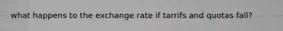 what happens to the exchange rate if tarrifs and quotas fall?