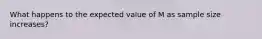 ​What happens to the expected value of M as sample size increases?