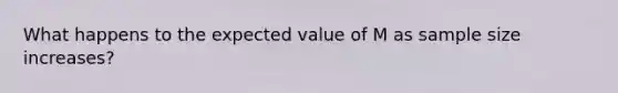 ​What happens to the expected value of M as sample size increases?