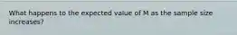 What happens to the expected value of M as the sample size increases?