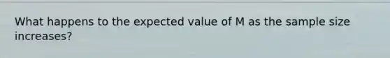 What happens to the expected value of M as the sample size increases?