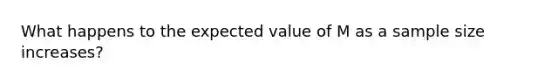 What happens to the expected value of M as a sample size increases?