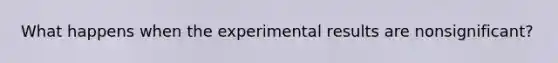 What happens when the experimental results are nonsignificant?