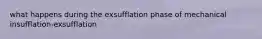 what happens during the exsufflation phase of mechanical insufflation-exsufflation