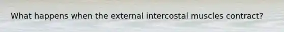 What happens when the external intercostal muscles contract?