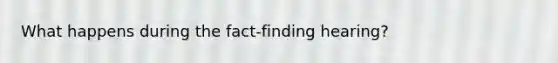 What happens during the fact-finding hearing?