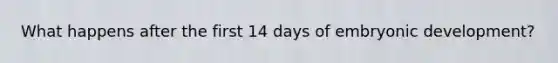 What happens after the first 14 days of embryonic development?