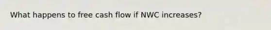 What happens to free cash flow if NWC increases?