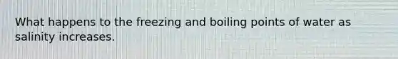 What happens to the freezing and boiling points of water as salinity increases.