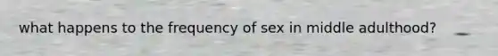 what happens to the frequency of sex in middle adulthood?